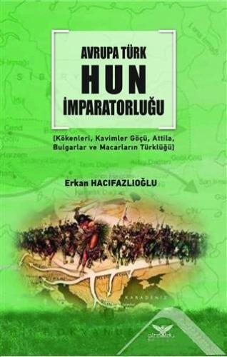 Avrupa Türk Hun İmparatorluğu | Erkan Hacıfazlıoğlu | Altınordu Yayınl