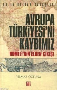 Avrupa Türkiyesi'ni Kaybımız; Rumeli'nin Elden Çıkışı | Yılmaz Öztuna 