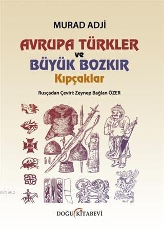 Avrupa Türkler ve Büyük Bozkır Kıpçaklar | Murad Adji | Doğu Kitabevi