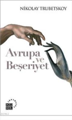 Avrupa ve Beşeriyet | Nikolay Trubetskoy | Küre Yayınları