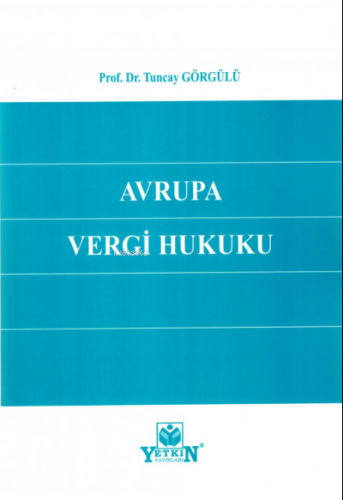 Avrupa Vergi Hukuku | Tuncay Görgülü | Yetkin Yayınları