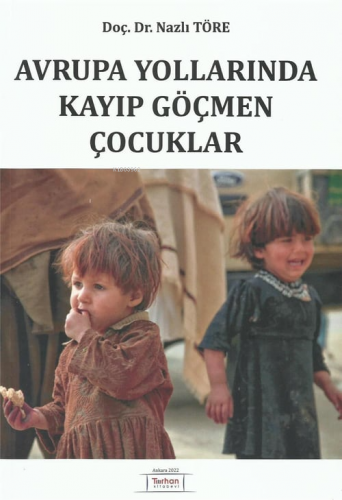 Avrupa Yollarında Kayıp Göçmen Çocuklar | Nazlı Töre | Turhan Kitabevi