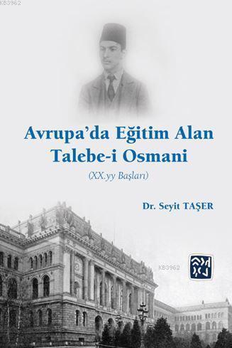 Avrupa'da Eğitim Alan Talebe-i Osmani (Xx. Yy Başları) | Seyit Taşer |