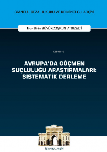 Avrupa'da Göçmen Suçluluğu Araştırmaları: Sistematik Derleme İstanbul 