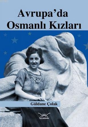 Avrupa'da Osmanlı Kızları | Güldane Çolak | Heyamola Yayınları