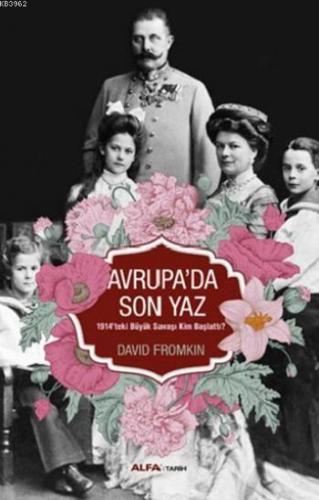 Avrupa'da Son Yaz; 1914'teki Büyük Savaşı Kim Başlattı? | David Fromki