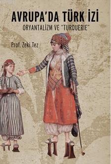 Avrupa'da Türk İzi; Oryantalizm ve Turquerie | Zeki Tez | Hayy Kitap