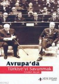 Avrupa'da Türkiye'yi Savunmak | Cevdet Akçalı | Yeni İnsan Yayınevi