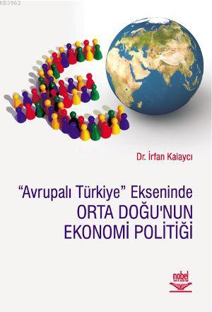 Avrupalı Türkiye Ekseninde Orta Doğu'nun Ekonomi Politiği | İrfan Kala