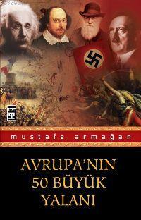 Avrupa'nın 50 Büyük Yalanı | Mustafa Armağan | Timaş Yayınları