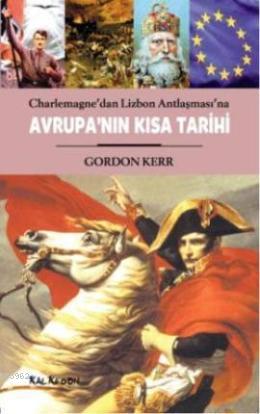 Avrupanın Kısa Tarihi; Charlemagne'dan Lizbon Antlaşması'na | Gordon K