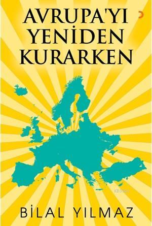 Avrupa'yı Yeniden Kurarken | Bilal Yılmaz | Cinius Yayınları