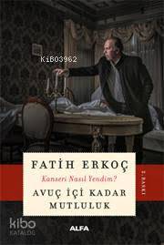 Avuç İçi Kadar Mutluluk; Kanseri Nasıl Yendim? | Fatih Erkoçoğlu | Alf