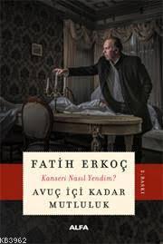 Avuç İçi Kadar Mutluluk; Kanseri Nasıl Yendim? | Fatih Erkoçoğlu | Alf