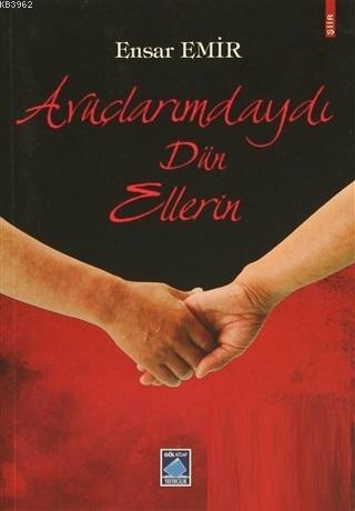 Avuçlarımdaydı Dün Ellerin | Ensar Emir | Göl Kitap Yayıncılık