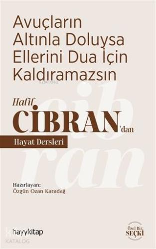 Avuçların Altınla Doluysa Ellerini Dua İçin Kaldıramazsın; Halil Cibra