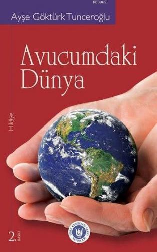 Avucumdaki Dünya | Ayşe Göktürk Tunceroğlu | Türk Edebiyatı Vakfı Yayı