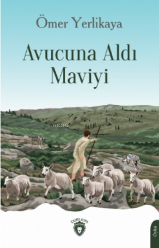 Avucuna Aldı Maviyi | Ömer Yerlikaya | Dorlion Yayınevi