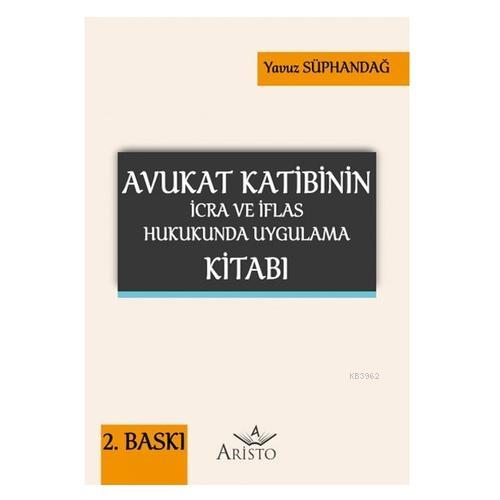 Avukat Katibinin İcra ve İflas Hukukunda Uygulama Kitabı | Yavuz Süpha