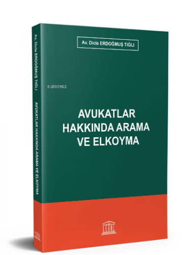 Avukatlar Hakkında Arama ve Elkoyma | Dicle Erdoğmuş Tığlı | Legal Yay