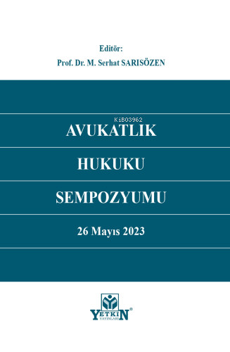 Avukatlık Hukuku Sempozyumu;26 Mayıs 2023 | M. Serhat Sarısözen | Yetk