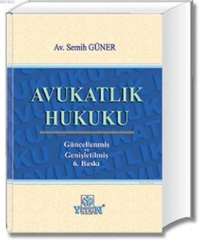 Avukatlık Hukuku | Semih Güner | Yetkin Yayınları