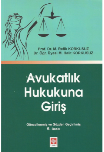 Avukatlık Hukukuna Giriş | M. Refik Korkusuz | Ekin Kitabevi Yayınları