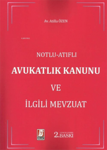 Avukatlık Kanunu ve İlgili Mevzuat | Atilla Özen | Bilge Yayınevi - Hu