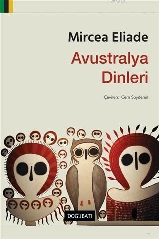 Avustralya Dinleri | Mircea Eliade | Doğu Batı Yayınları