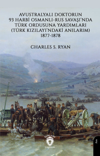 Avustralyalı Doktorun 93 Harbi, Osmanlı-Rus Savaşında Türk Ordusuna Ya