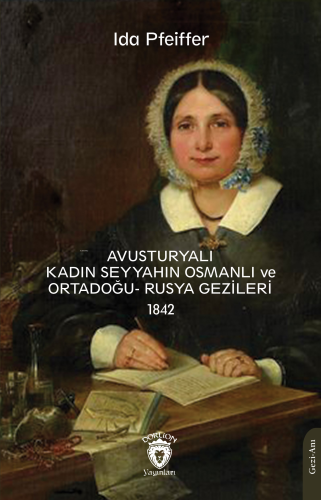 Avusturyalı Kadın Seyyahın Osmanlı ve Ortadoğu- Rusya Gezileri 1842 | 