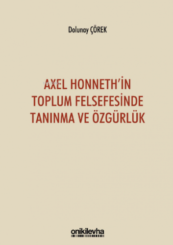 Axel Honneth'in Toplum Felsefesinde Tanınma ve Özgürlük | Dolunay Çöre