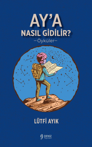 Ay’a Nasıl Gidilir? | Lütfi Ayık | Deniz Yayınevi