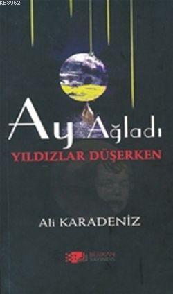 Ay Ağladı Yıldızlar Düşerken | Ali Karadeniz | Berikan Yayınları