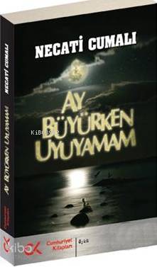 Ay Büyürken Uyuyamam | Necati Cumalı | Cumhuriyet Kitapları