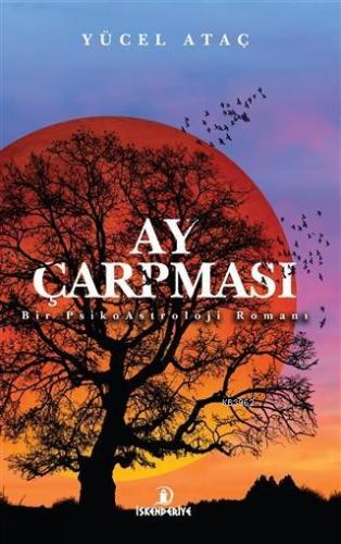 Ay Çarpması; Bir PsikoAstroloji Romanı | Yücel Ataç | İskenderiye Kita