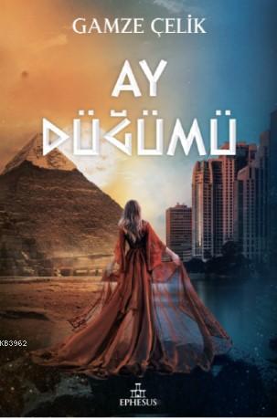 Ay Düğümü; (Ciltli Kapak) | Gamze Çelik | Ephesus Yayınları