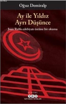 Ay İle Yıldız Ayrı Düşünce; Juan Rulfo Edebiyatı Üstüne Bir Okuma | Oğ