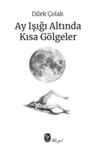 Ay Işığı Altında Kısa Gölgeler | Dilek Çolak | Tekin Yayınevi