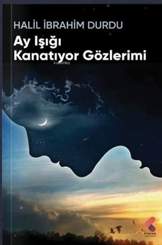 Ay Işığı Kanatıyor Gözlerimi | Halil İbrahim Durdu | Klaros Yayınları