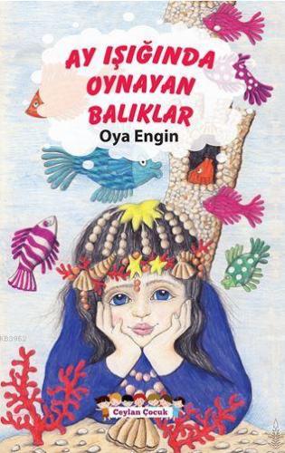 Ay Işığında Oynayan Balıklar | Oya Engin | Ceylan Yayınları