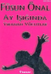 Ay Işığında Yıkanan Vücudlar | Füsun Önal | İnkılâp Kitabevi