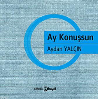 Ay Konuşsun | Aydan Yalçın | Hayal Yayıncılık