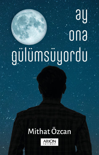 Ay Ona Gülümsüyordu | Mithat Özcan | Arion Yayınevi