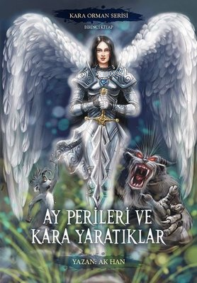 Ay Perileri ve Kara Yaratıklar - Kara Orman Serisi Birinci Kitap | Ak 