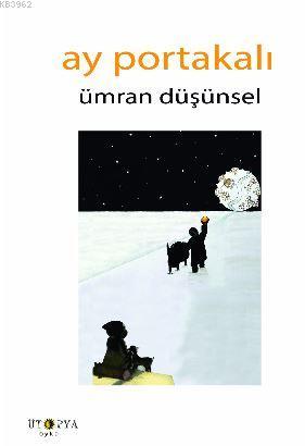 Ay Portakalı | Ümran Düşünsel | Ütopya Yayınevi