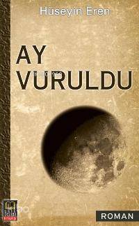 Ay Vuruldu | Hüseyin Eren | Babıali Kitaplığı