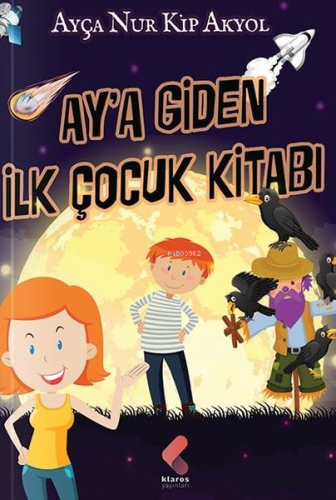 Ay'a Giden İlk Çocuk Kitabı | Ayça Nur Kip Akyol | Klaros Yayınları