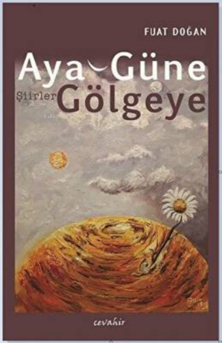 Aya, Güne, Gölgeye | Fuat Doğan | Cevahir Yayınları