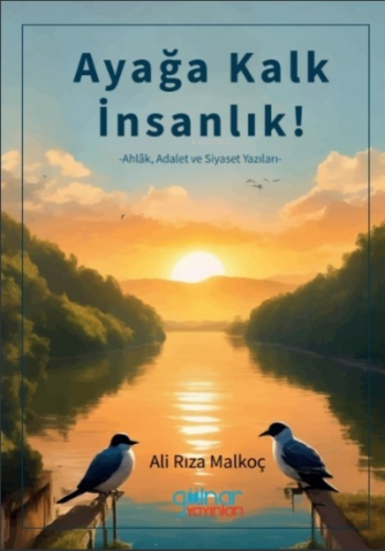 Ayağa Kalk İnsanlık ;Ahlâk Adalet ve Siyaset Yazıları | Ali Rıza Malko